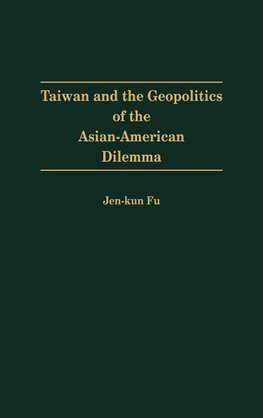 Taiwan and the Geopolitics of the Asian-American Dilemma