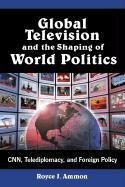 Ammon, R:  Global Television and the Shaping of World Politi