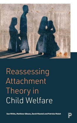 Reassessing Attachment Theory in Child Welfare