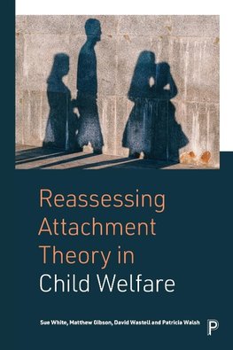 Reassessing Attachment Theory in Child Welfare