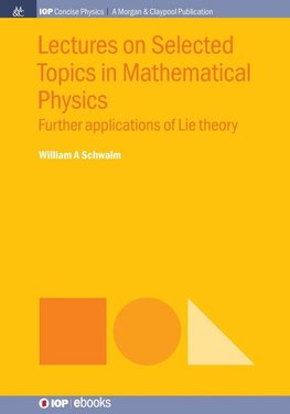 Lectures on Selected Topics in Mathematical Physics