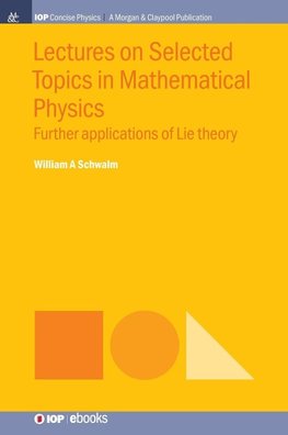 Lectures on Selected Topics in Mathematical Physics