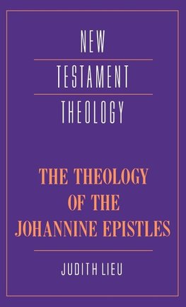 The Theology of the Johannine Epistles