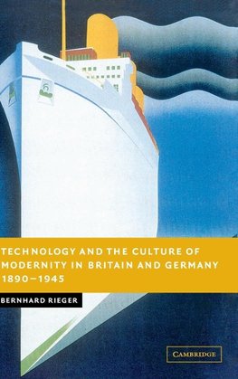 Technology and the Culture of Modernity in Britain and Germany,             1890-1945