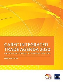 CAREC Integrated Trade Agenda 2030 and Rolling Strategic Action Plan 2018-2020