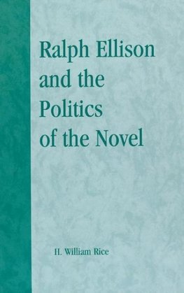 Ralph Ellison and the Politics of the Novel