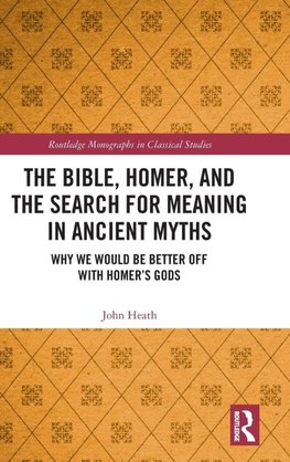 The Bible, Homer, and the Search for Meaning in Ancient Myths