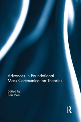 Advances in Foundational Mass Communication Theories