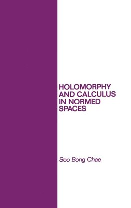 Chae, S: Holomorphy and Calculus in Normed SPates