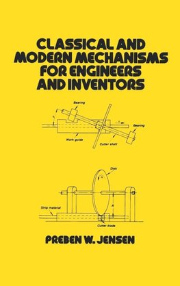 Classical and Modern Mechanisms for Engineers and Inventors