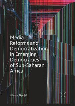 Media Reforms and Democratization in Emerging Democracies of Sub-Saharan Africa