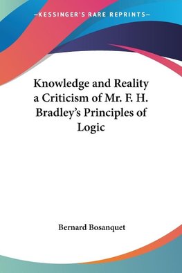 Knowledge and Reality a Criticism of Mr. F. H. Bradley's Principles of Logic