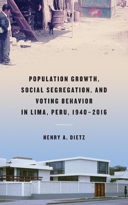 Population Growth, Social Segregation, and Voting Behavior in Lima, Peru, 1940-2016