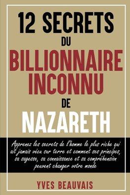 12 SECRETS DU BILLIONNAIRE  INCONNU DE NAZARETH