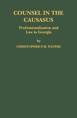 Counsel in the Caucasus: Professionalization and Law in Georgia