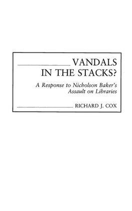 Vandals in the Stacks? A Response to Nicholson Baker's Assault on Libraries