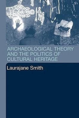 Smith, L: Archaeological Theory and the Politics of Cultural