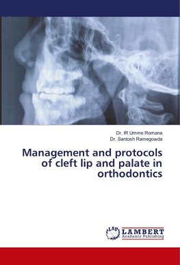 Management and protocols of cleft lip and palate in orthodontics