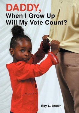 Daddy, When I Grow Up Will My Vote Count?