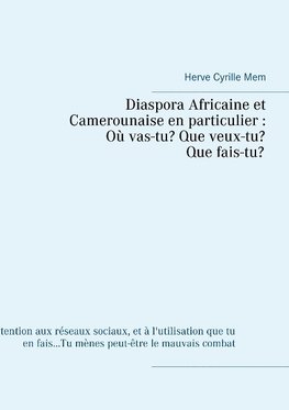 Diaspora Africaine et Camerounaise en particulier : Où vas-tu? Que veux-tu? Qui es-tu?