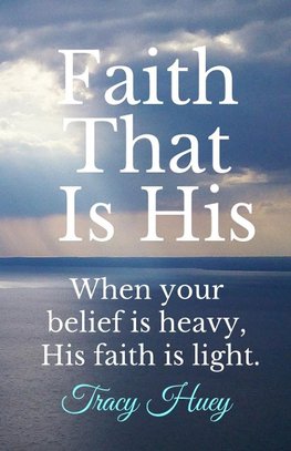 Huey, T: Faith That is His