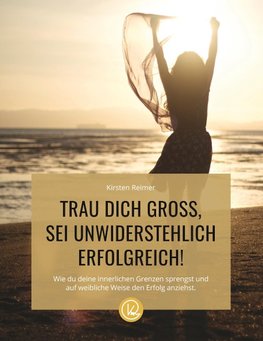 Trau dich gross, sei unwiderstehlich erfolgreich