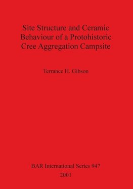 Site Structure and Ceramic Behaviour of a Protohistoric Cree Aggregation Campsite