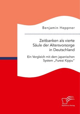 Zeitbanken als vierte Säule der Altersvorsorge in Deutschland. Ein Vergleich mit dem japanischen System "Fureai Kippu"