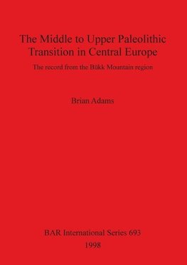 The Middle to Upper Paleolithic Transition in Central Europe