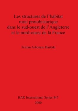 Les structures de l'habitat rural protohistorique dans le sud-ouest de l'Angleterre et le nord-ouest de la France