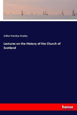 Lectures on the History of the Church of Scotland