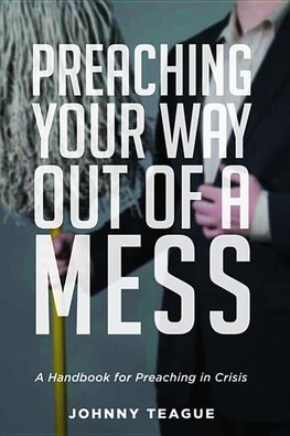 Preaching Your Way Out of a Mess