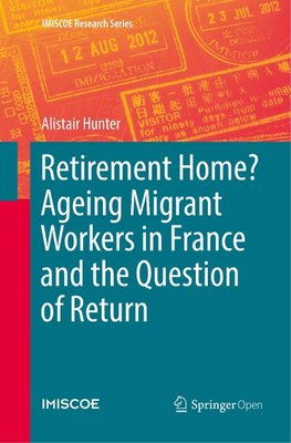 Retirement Home? Ageing Migrant Workers in France and the Question of Return