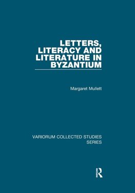 Letters, Literacy and Literature in Byzantium