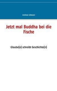 Jetzt mal Buddha bei die Fische