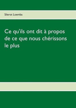 Ce qu'ils ont dit à propos de ce que nous chérissons le plus