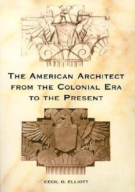 Elliott, C:  The American Architect from the Colonial Era to