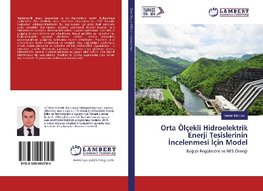 Orta Ölçekli Hidroelektrik Enerji Tesislerinin Incelenmesi Için Model