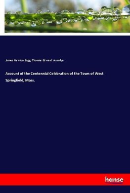 Account of the Centennial Celebration of the Town of West Springfield, Mass.