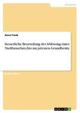 Steuerliche Beurteilung der Ablösung eines Nießbrauchrechts am privaten Grundbesitz