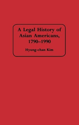 A Legal History of Asian Americans, 1790-1990