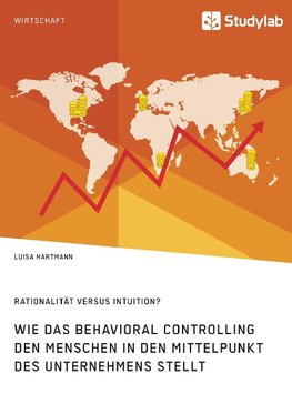 Rationalität versus Intuition? Wie das Behavioral Controlling den Menschen in den Mittelpunkt des Unternehmens stellt