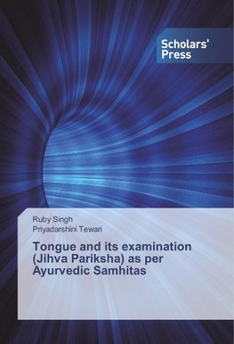 Tongue and its examination (Jihva Pariksha) as per Ayurvedic Samhitas