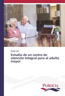 Estudio de un centro de atención Integral para el adulto mayor