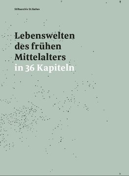 Lebenswelten des frühen Mittelalters in 36 Kapiteln