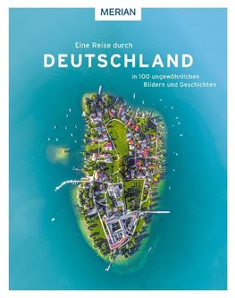 Eine Reise durch Deutschland in 100 ungewöhnlichen Bildern und Geschichten