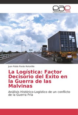 La Logística: Factor Decisorio del Éxito en la Guerra de las Malvinas