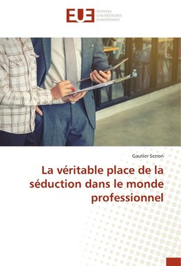 La véritable place de la séduction dans le monde professionnel