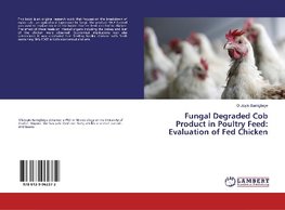 Fungal Degraded Cob Product in Poultry Feed: Evaluation of Fed Chicken