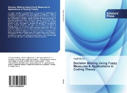 Decision Making Using Fuzzy Measures & Applications in Coding Theory